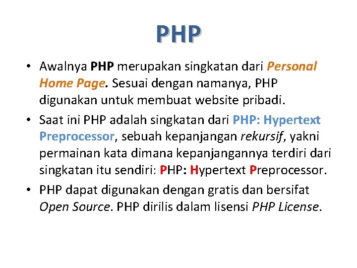 PHP • Awalnya PHP merupakan singkatan dari Personal Home Page. Sesuai dengan namanya, PHP