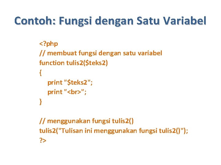 Contoh: Fungsi dengan Satu Variabel <? php // membuat fungsi dengan satu variabel function