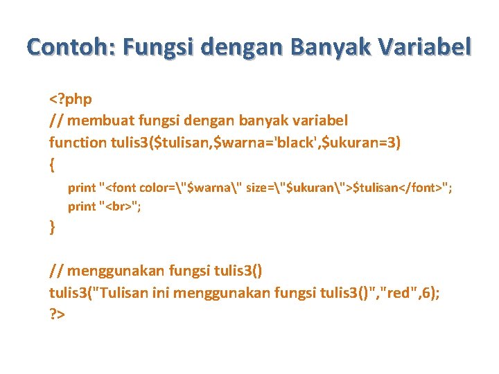 Contoh: Fungsi dengan Banyak Variabel <? php // membuat fungsi dengan banyak variabel function