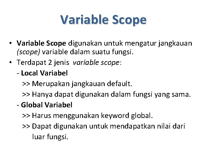 Variable Scope • Variable Scope digunakan untuk mengatur jangkauan (scope) variable dalam suatu fungsi.