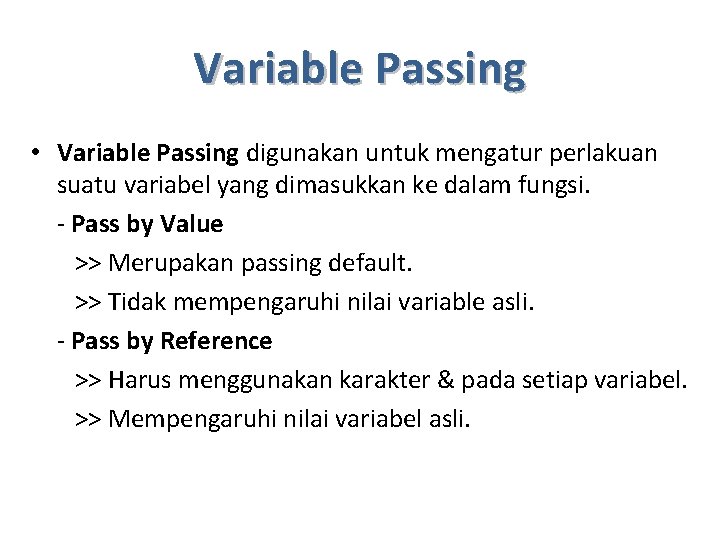 Variable Passing • Variable Passing digunakan untuk mengatur perlakuan suatu variabel yang dimasukkan ke