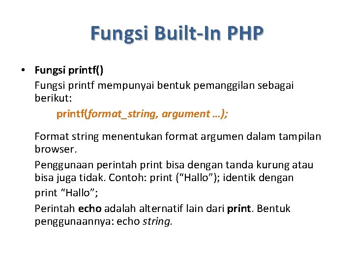 Fungsi Built-In PHP • Fungsi printf() Fungsi printf mempunyai bentuk pemanggilan sebagai berikut: printf(format_string,