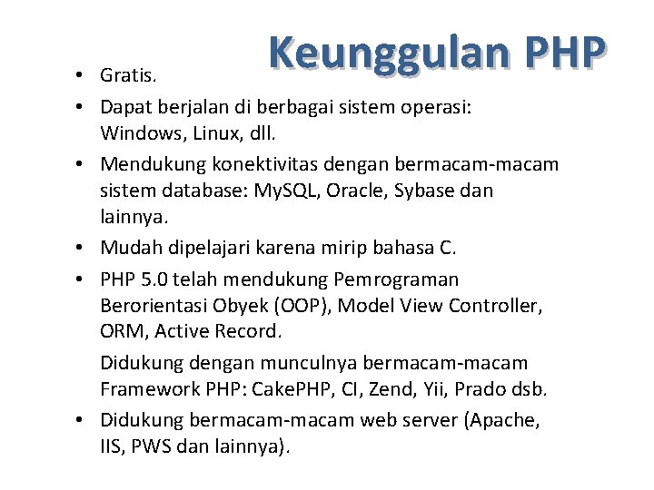 Keunggulan PHP • Gratis. • Dapat berjalan di berbagai sistem operasi: Windows, Linux, dll.