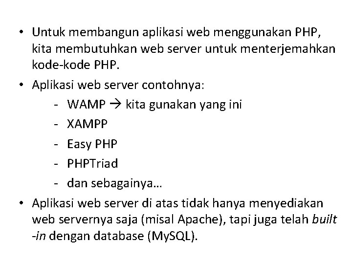  • Untuk membangun aplikasi web menggunakan PHP, kita membutuhkan web server untuk menterjemahkan