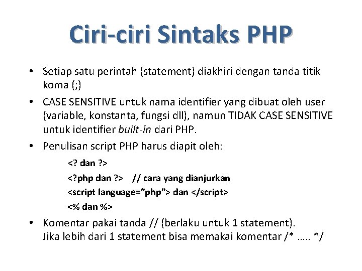 Ciri-ciri Sintaks PHP • Setiap satu perintah (statement) diakhiri dengan tanda titik koma (;