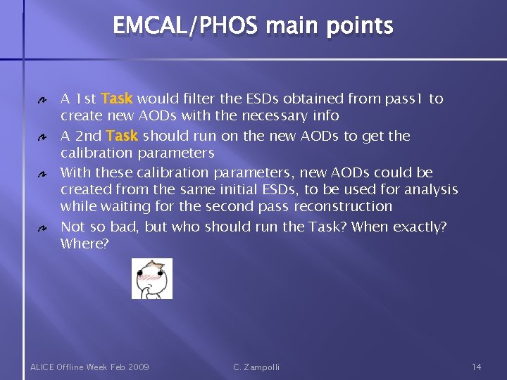 EMCAL/PHOS main points A 1 st Task would filter the ESDs obtained from pass