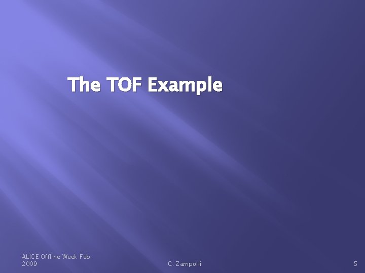 The TOF Example ALICE Offline Week Feb 2009 C. Zampolli 5 