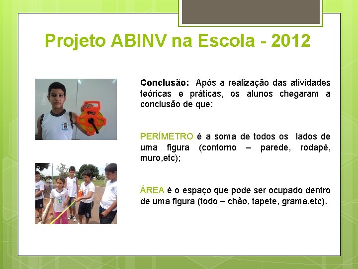 Projeto ABINV na Escola - 2012 Conclusão: Após a realização das atividades teóricas e