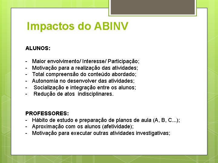 Impactos do ABINV ALUNOS: - Maior envolvimento/ Interesse/ Participação; Motivação para a realização das