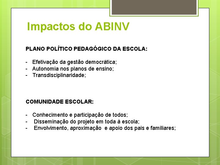 Impactos do ABINV PLANO POLÍTICO PEDAGÓGICO DA ESCOLA: - Efetivação da gestão democrática; -