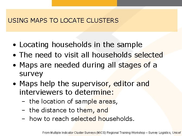 USING MAPS TO LOCATE CLUSTERS • Locating households in the sample • The need