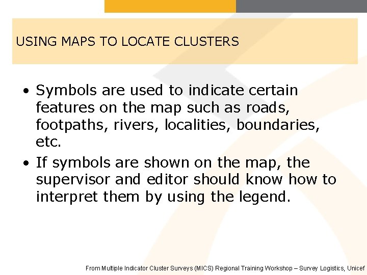 USING MAPS TO LOCATE CLUSTERS • Symbols are used to indicate certain features on