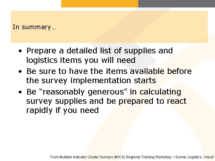 In summary… • Prepare a detailed list of supplies and logistics items you will