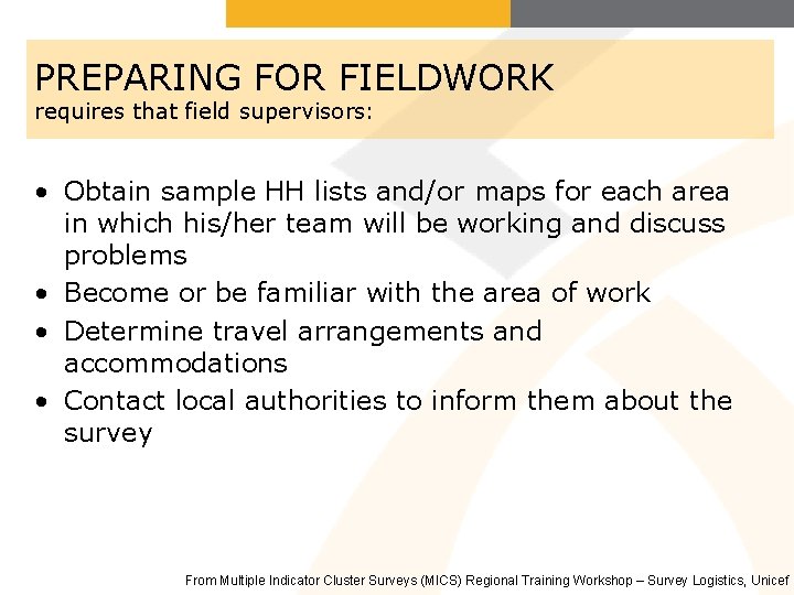 PREPARING FOR FIELDWORK requires that field supervisors: • Obtain sample HH lists and/or maps