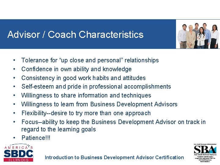 Advisor / Coach Characteristics • • Tolerance for “up close and personal” relationships Confidence