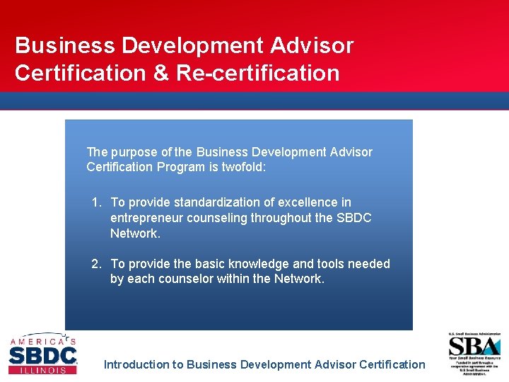 Business Development Advisor Certification & Re-certification The purpose of the Business Development Advisor Certification