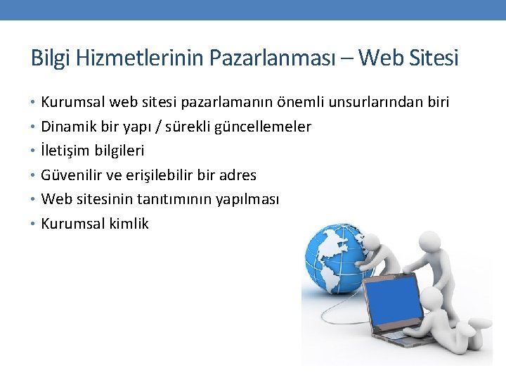 Bilgi Hizmetlerinin Pazarlanması – Web Sitesi • Kurumsal web sitesi pazarlamanın önemli unsurlarından biri