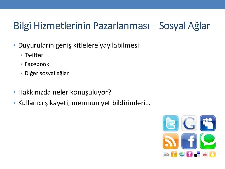 Bilgi Hizmetlerinin Pazarlanması – Sosyal Ağlar • Duyuruların geniş kitlelere yayılabilmesi • Twitter •