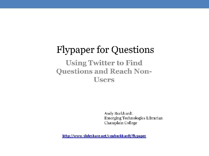 http: //www. slideshare. net/vonburkhardt/flypaper 