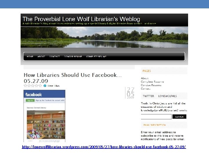 http: //lonewolflibrarian. wordpress. com/2009/05/27/how-libraries-should-use-facebook-05 -27 -09/ 