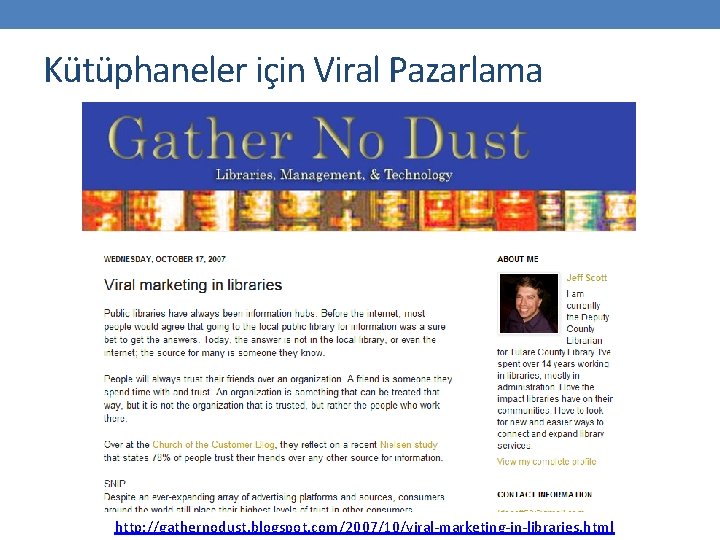 Kütüphaneler için Viral Pazarlama http: //gathernodust. blogspot. com/2007/10/viral-marketing-in-libraries. html 