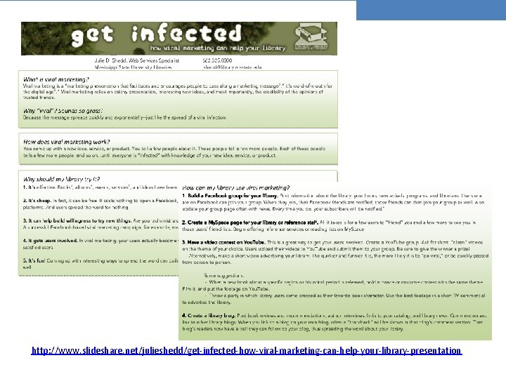 http: //www. slideshare. net/julieshedd/get-infected-how-viral-marketing-can-help-your-library-presentation 