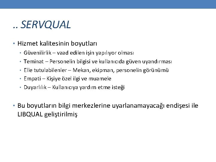 . . SERVQUAL • Hizmet kalitesinin boyutları • Güvenilirlik – vaad edilen işin yapılıyor