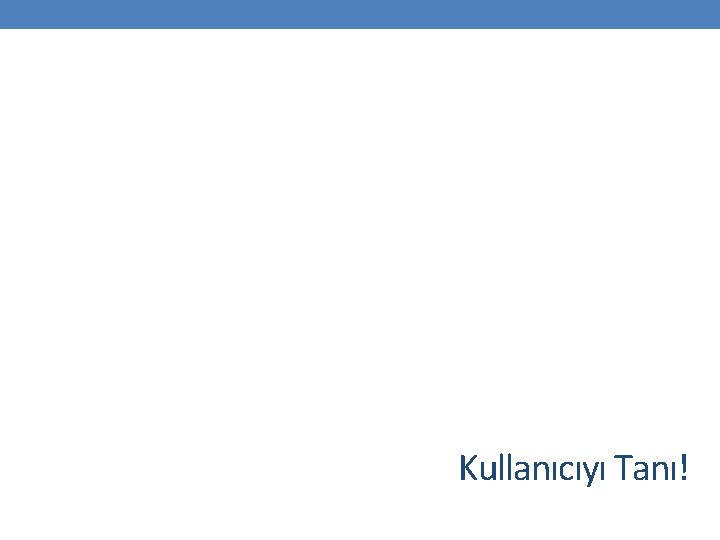 Kullanıcıyı Tanı! 