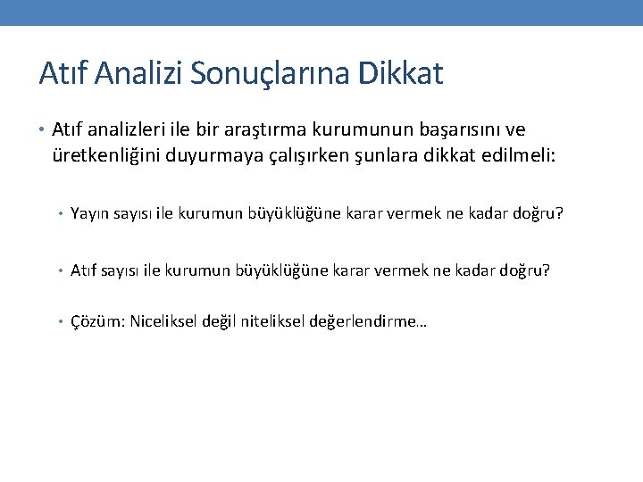 Atıf Analizi Sonuçlarına Dikkat • Atıf analizleri ile bir araştırma kurumunun başarısını ve üretkenliğini