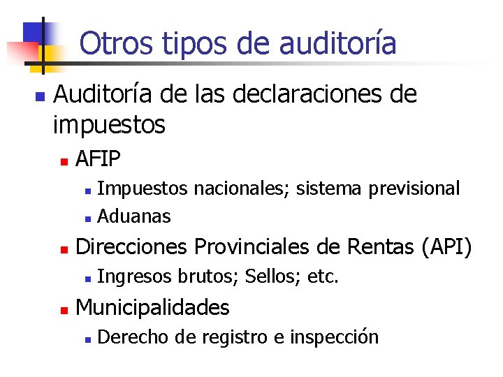 Otros tipos de auditoría n Auditoría de las declaraciones de impuestos n AFIP Impuestos