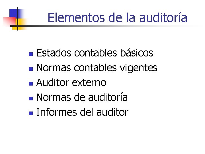 Elementos de la auditoría Estados contables básicos n Normas contables vigentes n Auditor externo