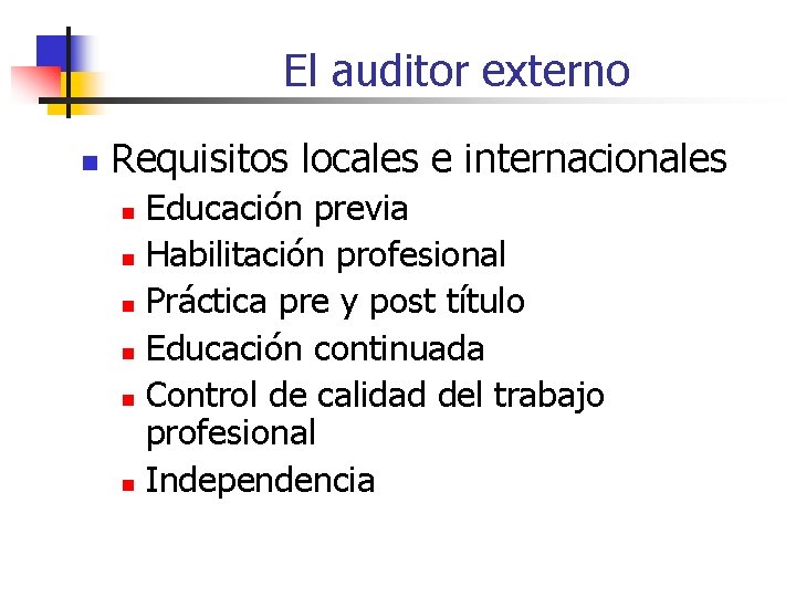 El auditor externo n Requisitos locales e internacionales Educación previa n Habilitación profesional n