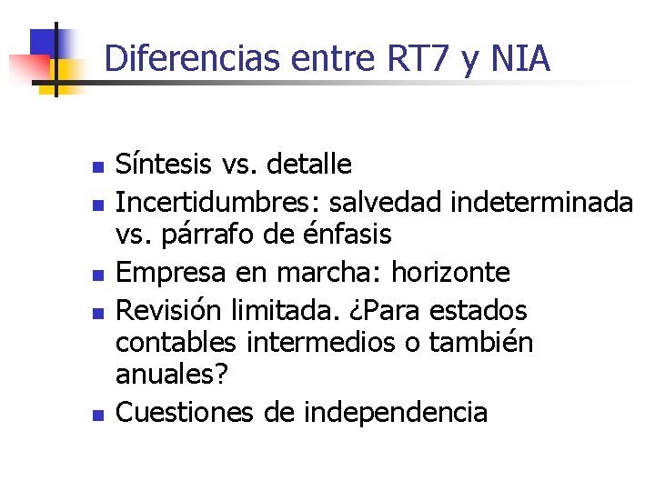 Diferencias entre RT 7 y NIA n n n Síntesis vs. detalle Incertidumbres: salvedad