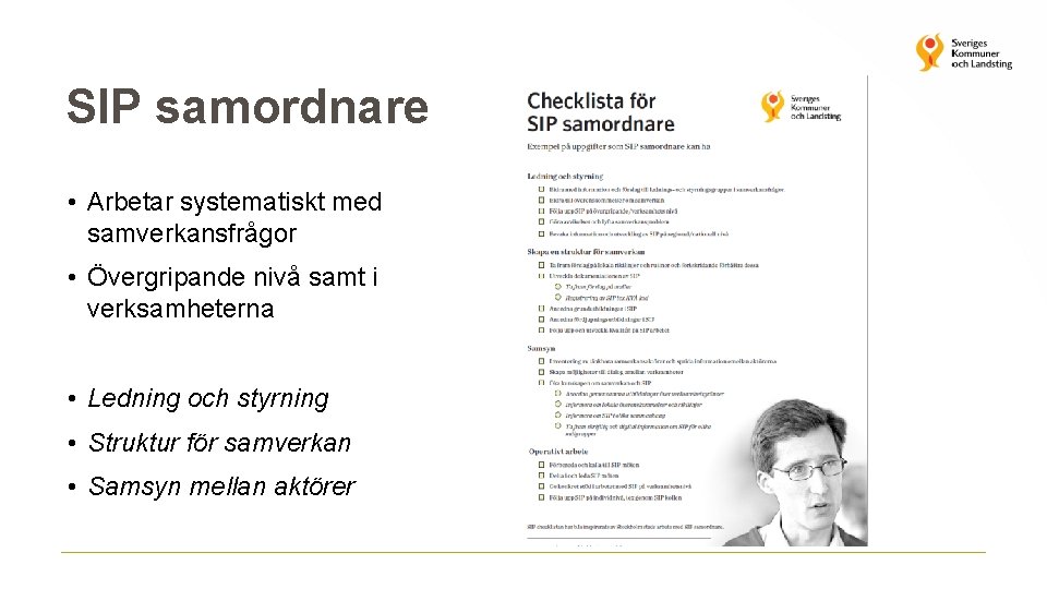 SIP samordnare • Arbetar systematiskt med samverkansfrågor • Övergripande nivå samt i verksamheterna •