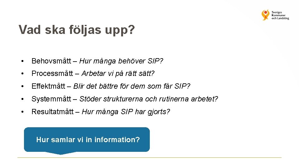 Vad ska följas upp? • Behovsmått – Hur många behöver SIP? • Processmått –