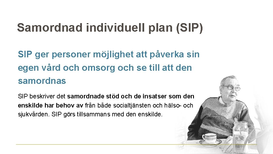 Samordnad individuell plan (SIP) SIP ger personer möjlighet att påverka sin egen vård och