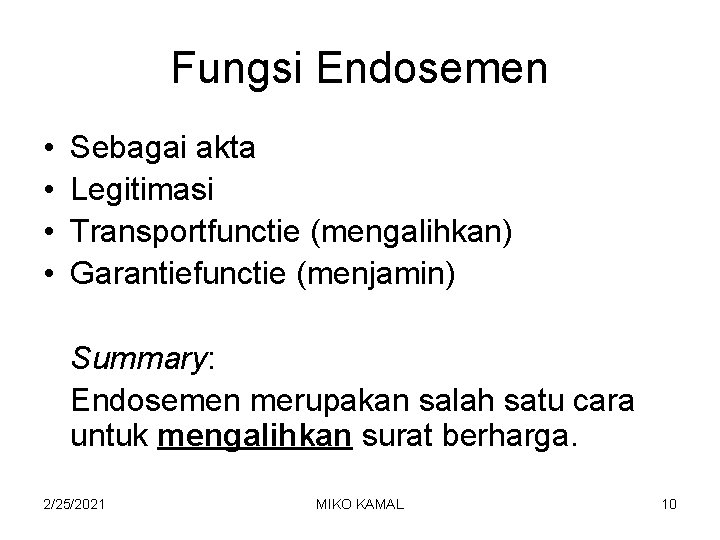 Fungsi Endosemen • • Sebagai akta Legitimasi Transportfunctie (mengalihkan) Garantiefunctie (menjamin) Summary: Endosemen merupakan