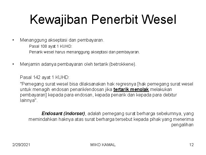 Kewajiban Penerbit Wesel • Menanggung akseptasi dan pembayaran. Pasal 108 ayat 1 KUHD: Penarik