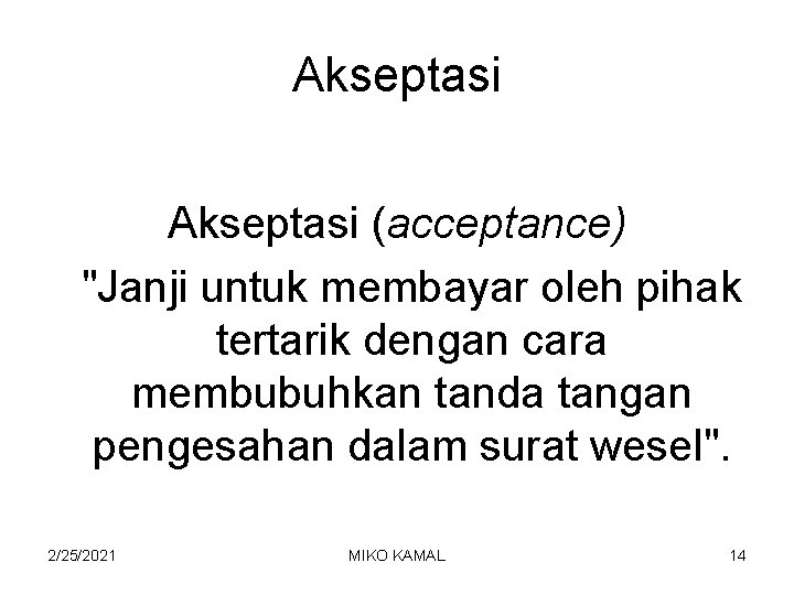 Akseptasi (acceptance) "Janji untuk membayar oleh pihak tertarik dengan cara membubuhkan tanda tangan pengesahan