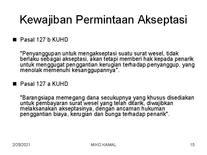 Kewajiban Permintaan Akseptasi n Pasal 127 b KUHD "Penyanggupan untuk mengakseptasi suatu surat wesel,