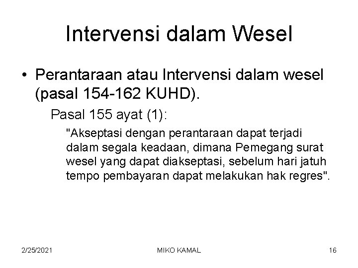 Intervensi dalam Wesel • Perantaraan atau Intervensi dalam wesel (pasal 154 -162 KUHD). Pasal