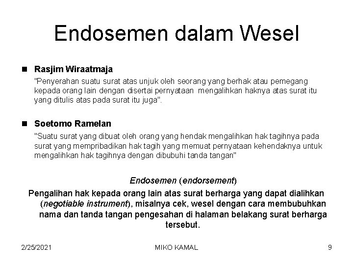 Endosemen dalam Wesel n Rasjim Wiraatmaja "Penyerahan suatu surat atas unjuk oleh seorang yang