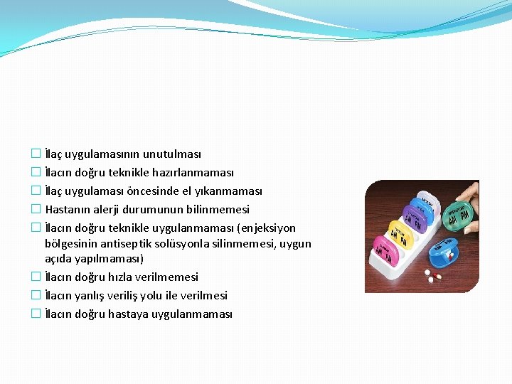 � İlaç uygulamasının unutulması � İlacın doğru teknikle hazırlanmaması � İlaç uygulaması öncesinde el