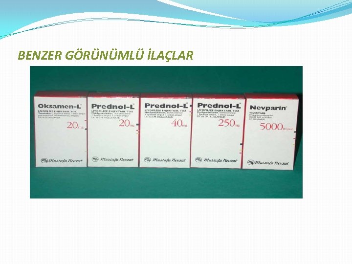 BENZER GÖRÜNÜMLÜ İLAÇLAR 