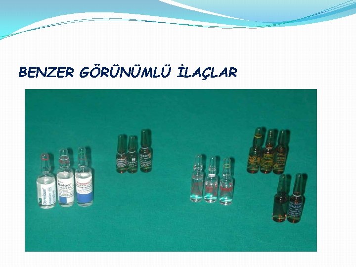 BENZER GÖRÜNÜMLÜ İLAÇLAR 