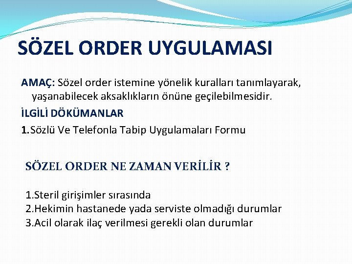 SÖZEL ORDER UYGULAMASI AMAÇ: Sözel order istemine yönelik kuralları tanımlayarak, yaşanabilecek aksaklıkların önüne geçilebilmesidir.