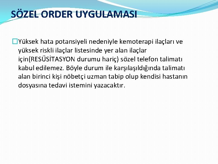 SÖZEL ORDER UYGULAMASI �Yüksek hata potansiyeli nedeniyle kemoterapi ilaçları ve yüksek riskli ilaçlar listesinde