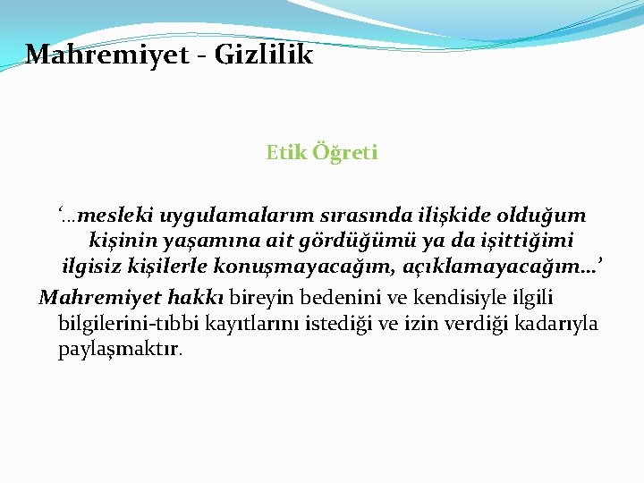 Mahremiyet - Gizlilik Etik Öğreti ‘…mesleki uygulamalarım sırasında ilişkide olduğum kişinin yaşamına ait gördüğümü