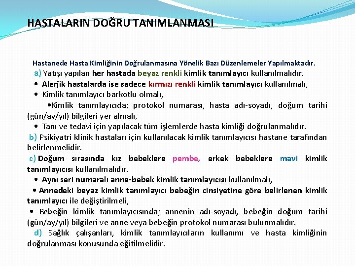 HASTALARIN DOĞRU TANIMLANMASI Hastanede Hasta Kimliğinin Doğrulanmasına Yönelik Bazı Düzenlemeler Yapılmaktadır. a) Yatışı yapılan