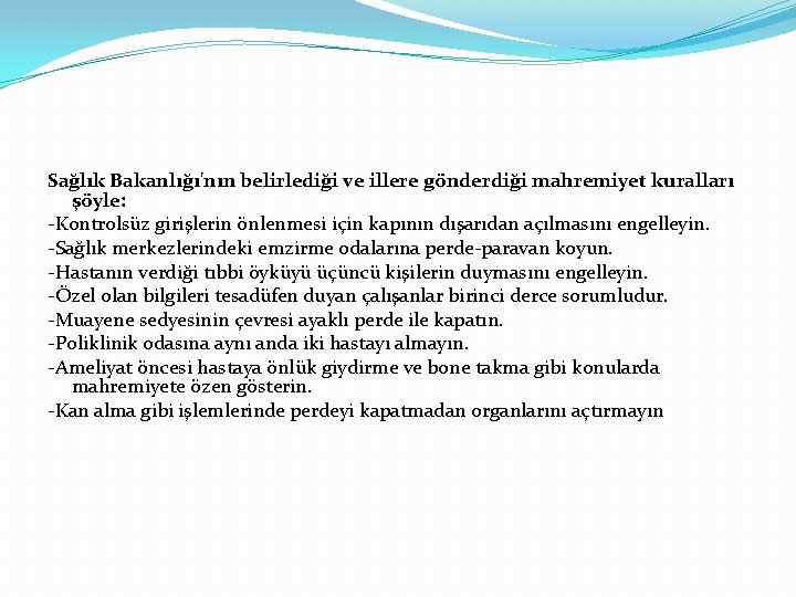 Sağlık Bakanlığı'nın belirlediği ve illere gönderdiği mahremiyet kuralları şöyle: -Kontrolsüz girişlerin önlenmesi için kapının